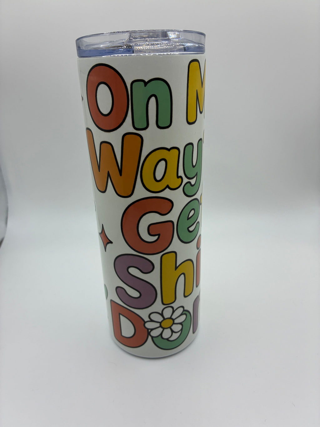 On my way TO GET SHIT DONE 20 oz skinny tumbler