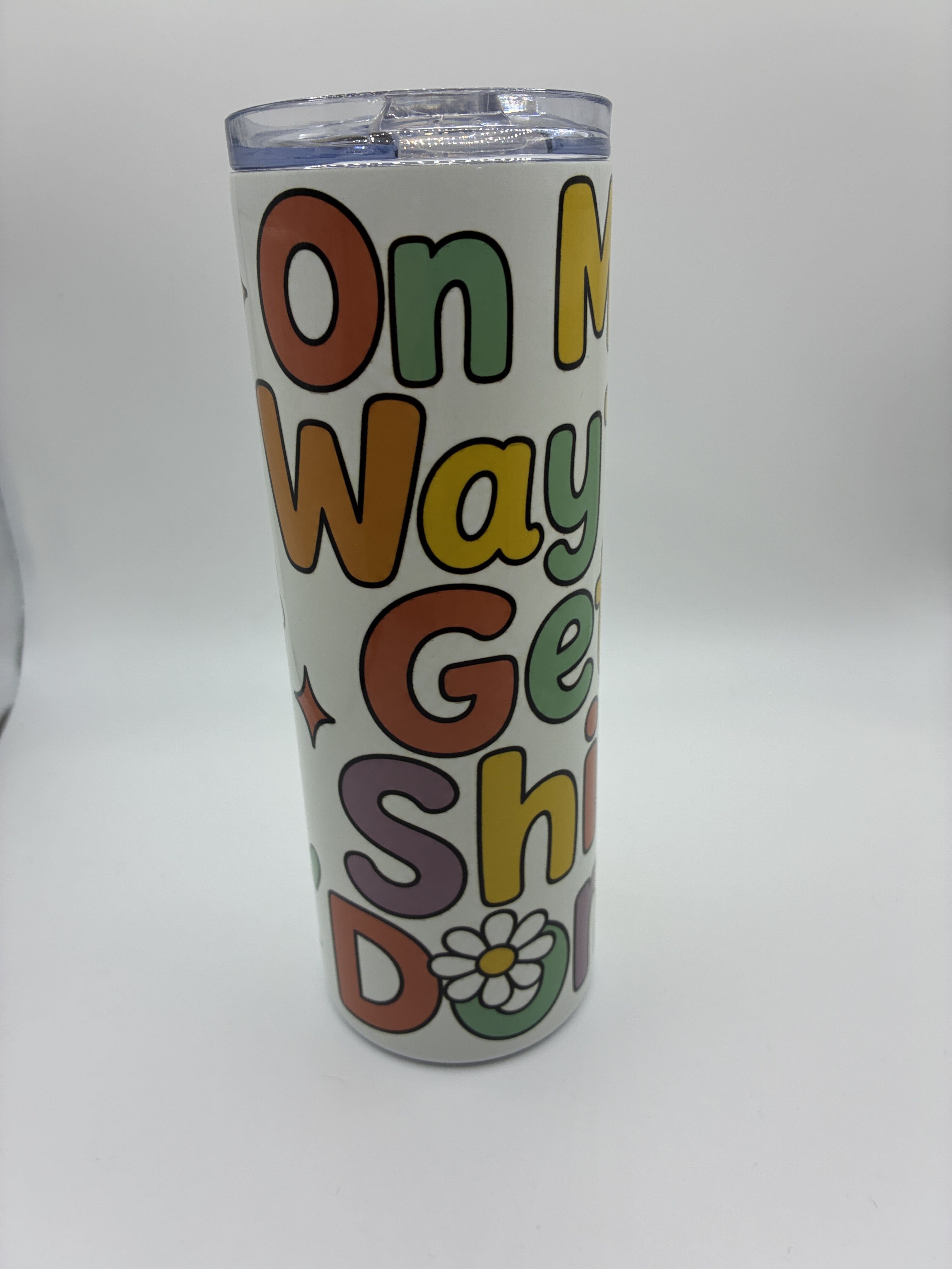 On my way TO GET SHIT DONE 20 oz skinny tumbler